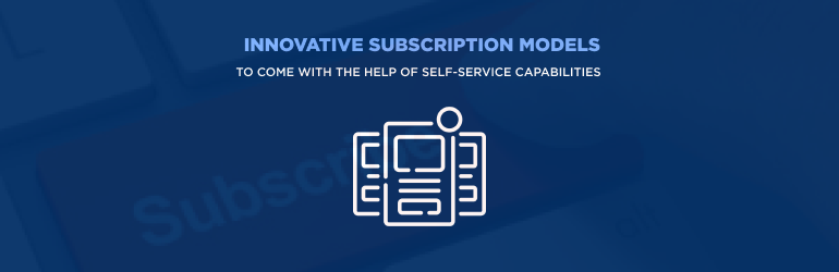 Self-service subscription model